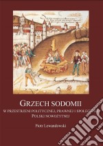 Grzech sodomii w przestrzeni politycznej, prawnej i spolecznej Polski nowozytnej. E-book. Formato EPUB