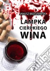 Lampka cierpkiego wina. E-book. Formato EPUB ebook di Janusz Brzozowski