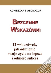 Bezcenne wskazówki. E-book. Formato Mobipocket ebook di Agnieszka Bialomazur