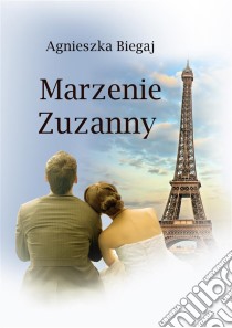 Marzenie Zuzanny. E-book. Formato PDF ebook di Agnieszka Biegaj