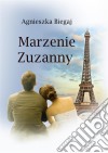 Marzenie Zuzanny. E-book. Formato EPUB ebook di Agnieszka Biegaj