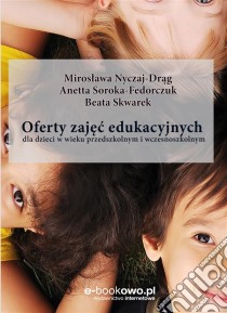 Oferty zajec edukacyjnych: dla dzieci w wieku przedszkolnym i wczesnoszkolnym. E-book. Formato PDF ebook di Miroslawa Nyczaj-Drag