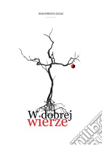 W dobrej wierze. E-book. Formato Mobipocket ebook di Malgoarzata Zajac