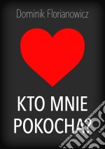 Kto mnie pokocha?. E-book. Formato EPUB ebook