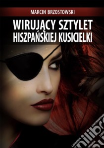 Wirujacy sztylet hiszpanskiej kusicielki. E-book. Formato EPUB ebook di Marcin Brzostowski