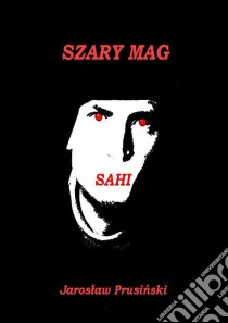 Sahi: Szary mag. E-book. Formato Mobipocket ebook di Jaroslaw Prusinski