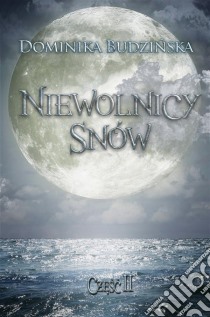 Niewolnicy snów. Czesc 2. E-book. Formato EPUB ebook di Dominika Budzinska