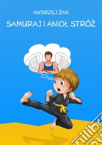 Samuraj i Aniol Stróz. E-book. Formato PDF ebook di Andrzej Zak