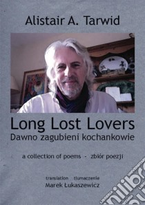 Long Lost Lovers / Dawno zagubieni kochankowie. E-book. Formato EPUB ebook di Alistair A. Tarwid