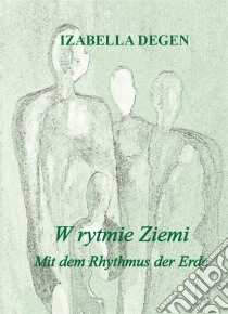 W rytmie ziemi. Mit dem rhythmus der erde. E-book. Formato EPUB ebook di Izabella Degen