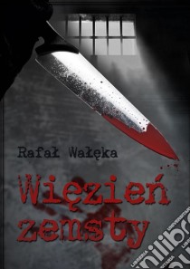 Wiezien zemsty. E-book. Formato EPUB ebook di Rafal Waleka