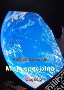 Misja specjalna. Czesc 2. E-book. Formato EPUB ebook di Patrick Edwards