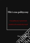 Mit i czas polityczny: Czas polityczny w przestrzeni narodowych narracji mitycznych. E-book. Formato Mobipocket ebook