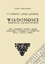 Z historii prasy polskiej: „Wiadomosci rózne Cudzoziemskie” jako przyklad rozwoju gazet seryjnych w Polsce na przelomie XVII i XVIII wieku. E-book. Formato EPUB