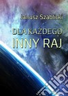 Dla kazdego inny raj. E-book. Formato Mobipocket ebook di Janusz Szablicki