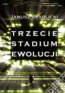 Trzecie stadium ewolucji. E-book. Formato EPUB ebook di Janusz Szablicki