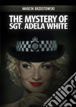 The Mystery of Sgt. Adela White. E-book. Formato EPUB