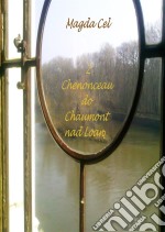 Z Chenonceau do Chaumont nad Loara. E-book. Formato Mobipocket ebook