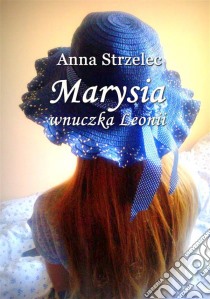 Marysia wnuczka Leonii. E-book. Formato PDF ebook di Anna Strzelec