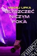 Blyszczec niczym foka. E-book. Formato Mobipocket ebook