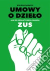 Umowy o dzielo: Jak sie bronic przed atakiem ZUS?. E-book. Formato PDF ebook di Bohdan Babacki