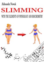 Slimming with the elements of physiology and biochemistry. E-book. Formato PDF ebook