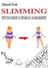 Slimming with the elements of physiology and biochemistry. E-book. Formato PDF ebook di Aleksander Nowak