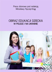 Obraz edukacji dziecka w Polsce i na Ukrainie. E-book. Formato PDF ebook di Miroslawa Nyczaj-Drag (red.)