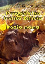 Przygód kilka królika Zefirka. Kocia mama. E-book. Formato PDF ebook