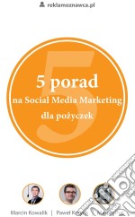 5 porad na Social Media Marketing dla pozyczek. E-book. Formato Mobipocket ebook