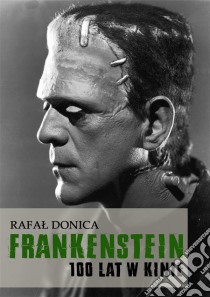 Frankenstein 100 lat w kinie. E-book. Formato PDF ebook di Rafal Donica