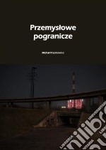 Przemyslowe pogranicze. E-book. Formato PDF