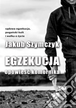 Egzekucja: Opowiesc komornika. E-book. Formato EPUB ebook