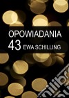 43 opowiadania. E-book. Formato EPUB ebook di Ewa Schilling