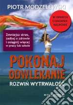 Pokonaj odwlekanie. Rozwin wytrwalosc. E-book. Formato EPUB ebook