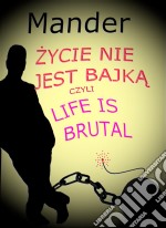 Zycie nie jest bajka, czyli Life is brutal. E-book. Formato Mobipocket ebook