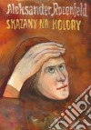 Skazany na kolory. E-book. Formato EPUB ebook di Aleksander Rozenfeld