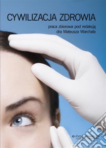 Cywilizacja zdrowia. E-book. Formato EPUB ebook di Praca zbiorowa pod redakcja Mateusza Warchala