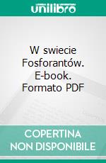 W swiecie Fosforantów. E-book. Formato PDF ebook