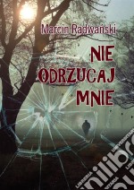 Nie odrzucaj mnie. E-book. Formato EPUB ebook