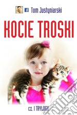 Kocie troski, czyli o wielkiej przyjazni na cztery lapy i dwa serca. E-book. Formato EPUB ebook