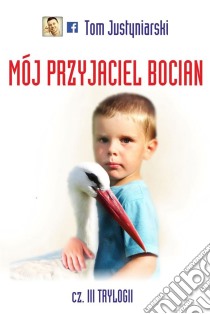 Mój przyjaciel bocian. E-book. Formato Mobipocket ebook di Tom Justyniarski