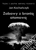 Zabawy z bronia atomowa. E-book. Formato EPUB