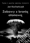 Zabawy z bronia atomowa. E-book. Formato PDF ebook