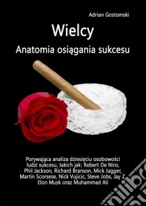 Wielcy. Anatomia osiagania sukcesu. E-book. Formato PDF ebook di Adrian Gostomski