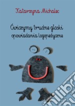 Cwiczymy trudne gloski: Opowiadania logopedyczne. E-book. Formato PDF ebook