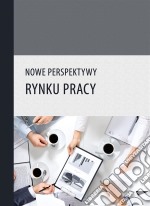 Nowe perspektywy rynku pracy. E-book. Formato PDF