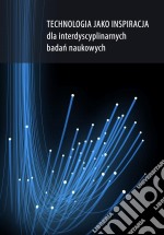 Technologia jako inspiracja dla interdyscyplinarnych badan naukowych. E-book. Formato PDF ebook