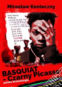 Basquiat - Czarny Picasso. E-book. Formato EPUB ebook di Miroslaw Konieczny