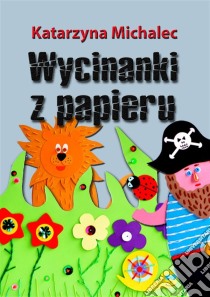 Wycinanki z papieru. E-book. Formato Mobipocket ebook di Katarzyna Michalec